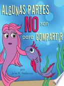 Algunas Partes No Son Para Compartir (Spanish Edition)