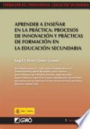 Aprender a enseñar en la práctica: procesos de innovación y prácticas de formación en la educación secundaria