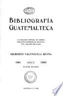 Bibliografía guatemalteca y catálogo general de libros, folletos, periódicos, revistas, etc