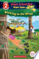 Blowing in the Wind (The Magic School Bus Rides Again: Scholastic Reader, Level 2)