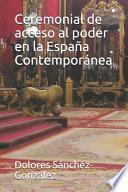 Ceremonial de acceso al poder en la España Contemporánea