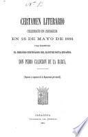 Certamen literario celebrado en Zaragoza en 25 de mayo de 1881, para solemnizar el segundo centenario del ilustre poeta español don Pedro Calderón de la Barca