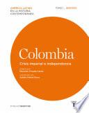 Colombia. Crisis imperial e independencia. Tomo I (1808-1830)