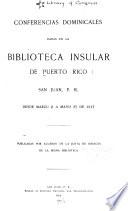 Conferencias dominicales dadas en la Biblioteca Insular de Puerto Rico ...
