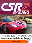 CSR Racing 2 Hacks del Juego, Apk, Tips para descargar la Guía no Oficial