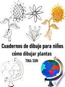 Cuadernos de dibujo para niños: cómo dibujar plantas