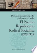 De la conspiración al poder y del poder a la nada: El Partido Republicano Radical Socialista (1929-1933)