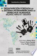 Desaparición forzada en el Sistema Interamericano de Derechos Humanos. Balance, impacto y desafíos.