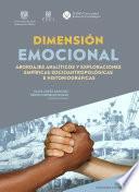 Dimensión emocional. Abordajes analíticos y exploraciones empíricas socioantropológicas e historiográficas