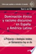Dominación étnica y racismo discursivo en España y América Latina