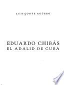 Eduardo Chibás, el adalid de Cuba