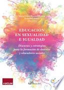 Educación en sexualidad e igualdad.Discursos y estrategias para la formación de docentes y educadores sociales