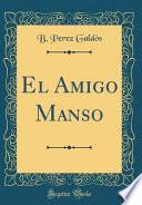 El Amigo Manso (Classic Reprint)