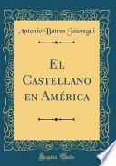 El Castellano En América (Classic Reprint)
