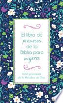 El Libro de Promesas de la Biblia Para Mujeres: 1000 Promesas de la Palabra de Dios