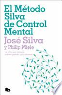 El Método Silva de Control Mental / The Silva Mind Control Method: The Revolutionary Program by the Founder of the World's Most Famous Mind Control...