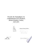 El norte de Tamaulipas y la conformación de la frontera México-Estados Unidos, 1835-1855