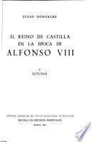 El Reino de Castilla en la época de Alfonso VIII.: Estudio