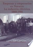 Empresas y Empresarios en Navarra: La industria eléctrica (1888-1986)