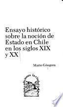 Ensayo histórico sobre la noción de Estado en Chile en los siglos XIX y XX