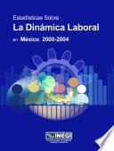 Estadísticas sobre la dinámica laboral en México 2000-2004