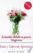Estudio Bíblico para Mujeres: Guía y Libro de Ejercicios
