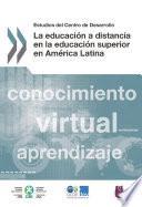 Estudios del Centro de Desarrollo La educación a distancia en la educación superior en América Latina