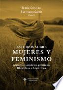 Estudios sobre mujeres y feminismo: aspectos jurídicos, políticos, filosóficos e históricos