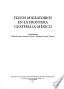 Flujos migratorios en la frontera Guatemala-México