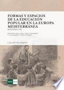 FORMAS Y ESPACIOS DE LA EDUCACIÓN POPULAR EN LA EUROPA MEDITERRÁNEA, SIGLOS XIX Y XX