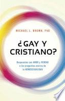 Gay y Cristiano?: Respuestas Con Amor y Verdad a Las Preguntas Acerca de La Homosexualidad