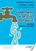 Gobernanza y gestion del agua: modelos público y privado