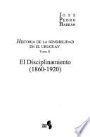 Historia de la sensibilidad en el Uruguay: El disciplinamiento (1860-1920)