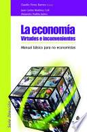 La economía. Virtudes e inconvenientes: manual básico para no economistas