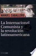La Internacional Comunista y la revolucioń latinoamericana, 1919- 1943