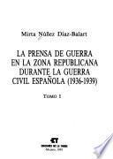 La prensa de guerra en la zona republicana durante la Guerra Civil Española (1936-1939)