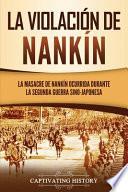 La violación de Nankín: La masacre de Nankín ocurrida durante la segunda guerra sino-japonesa