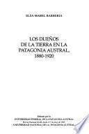 Los dueños de la tierra en la Patagonia Austral, 1880-1920