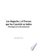 Los mapuche y el proceso que los convirtió en indios