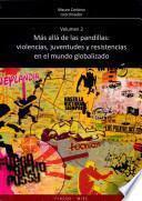 Más allá de las pandillas: violencias, juventudes y resistencias en el mundo globalizado vol 2