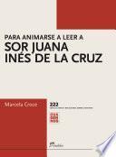 Para animarse a leer a sor Juana Inés de la Cruz