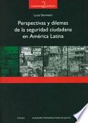 Perspectivas y dilemas de la seguridad ciudadana en América Latina