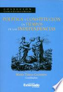 Política y constitución en tiempos de las independencias