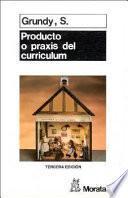 Producto o praxis del curriculum