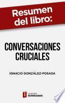 Resumen del libro Conversaciones cruciales de Ignacio González-Posada