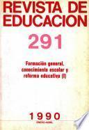 Revista de educación no 291. Formación general. Conocimiento escolar y reforma educativa (I)