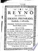 Reyno de Christo ideado, preparado, fundado è instruìdo