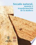 Secado natural, manejo y transformación de la madera.