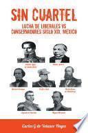 SIN CUARTEL Lucha de Liberales VS Conservadores Siglo XIX, México