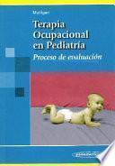Terapia ocupacional en pediatra proceso de evaluacin / Pediatric occupational therapy evaluation process
